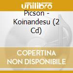 Picson - Koinandesu (2 Cd) cd