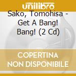 Sako, Tomohisa - Get A Bang! Bang! (2 Cd) cd