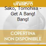 Sako, Tomohisa - Get A Bang! Bang! cd