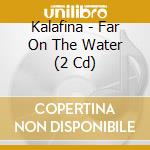 Kalafina - Far On The Water (2 Cd) cd