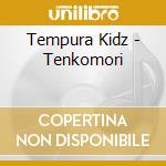 Tempura Kidz - Tenkomori cd