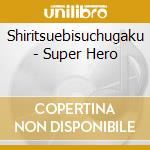 Shiritsuebisuchugaku - Super Hero cd