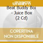 Beat Buddy Boi - Juice Box (2 Cd) cd