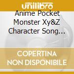 Anime Pocket Monster Xy&Z Character Song Project Vol 1 / Various cd