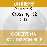 Akira - X -Crossing- (2 Cd) cd