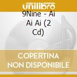 9Nine - Ai Ai Ai (2 Cd) cd