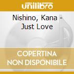 Nishino, Kana - Just Love cd musicale di Nishino, Kana