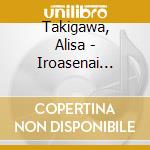 Takigawa, Alisa - Iroasenai Hitomi cd