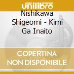 Nishikawa Shigeomi - Kimi Ga Inaito cd