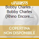 Bobby Charles - Bobby Charles (Rhino Encore Series) cd
