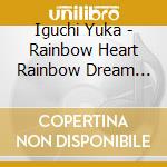 Iguchi Yuka - Rainbow Heart Rainbow Dream /Strike cd