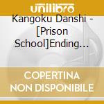 Kangoku Danshi - [Prison School]Ending Theme cd musicale