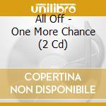 All Off - One More Chance (2 Cd) cd