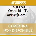 Fujisawa Yoshiaki - Tv Anime[Gate Jieitai Ka No Chi Nite.Kaku Tatakaeri] Original Soundtrack cd