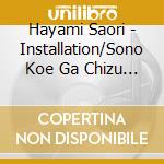Hayami Saori - Installation/Sono Koe Ga Chizu Ni Naru cd