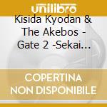 Kisida Kyodan & The Akebos - Gate 2 -Sekai Wo Koete- (2 Cd) cd