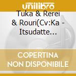 Tuka & Rerei & Rouri(Cv:Ka - Itsudatte Communication cd musicale