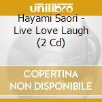 Hayami Saori - Live Love Laugh (2 Cd) cd