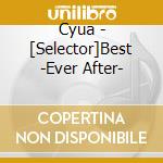 Cyua - [Selector]Best -Ever After- cd