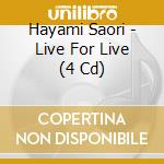 Hayami Saori - Live For Live (4 Cd) cd