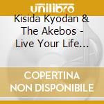 Kisida Kyodan & The Akebos - Live Your Life (2 Cd) cd