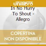 In No Hurry To Shout - Allegro cd