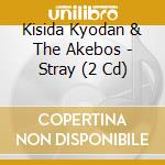 Kisida Kyodan & The Akebos - Stray (2 Cd) cd