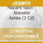 Hayami Saori - Atarashii Ashita (2 Cd) cd