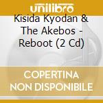 Kisida Kyodan & The Akebos - Reboot (2 Cd) cd