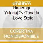 Himeragi Yukina(Cv:Taneda - Love Stoic cd