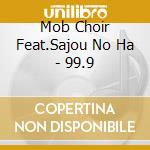 Mob Choir Feat.Sajou No Ha - 99.9 cd