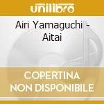 Airi Yamaguchi - Aitai cd musicale