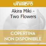 Akira Miki - Two Flowers cd