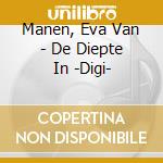 Manen, Eva Van - De Diepte In -Digi- cd