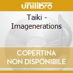 Taiki - Imagenerations cd
