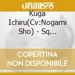 Kuga Ichiru(Cv:Nogami Sho) - Sq Quell Kachoufuugetsu[Tori]Hen cd