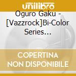 Oguro Gaku - [Vazzrock]Bi-Color Series 11[Oguro Gaku-Hematite-] cd