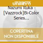 Nazumi Ruka - [Vazzrock]Bi-Color Series 12[Nazumi Ruka-Morganite-] cd