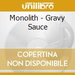 Monolith - Gravy Sauce cd musicale di Monolith
