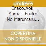 Enako.Aoki Yuma - Enako No Marumaru Radio Theme Song Cd Oops!! cd