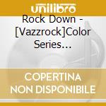 Rock Down - [Vazzrock]Color Series [-Green-][Get The Green Light] cd musicale