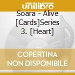 Soara - Alive [Cards]Series 3. [Heart] cd