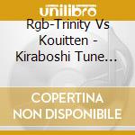 Rgb-Trinity Vs Kouitten - Kiraboshi Tune Collabo Cd[Rgb-Trinity Vs Kouitten] cd