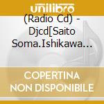 (Radio Cd) - Djcd[Saito Soma.Ishikawa Kaito No Dame Ja Nai Radio]2 (2 Cd) cd
