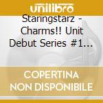 Staringstarz - Charms!! Unit Debut Series #1 Staringstarz (Cv:Aizawa Saya*Aoki Ruriko) cd musicale