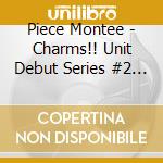 Piece Montee - Charms!! Unit Debut Series #2 Piece Montee (Cv:Izawa Mikako*Izawa Shiori) cd