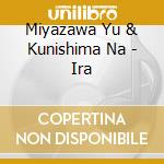Miyazawa Yu & Kunishima Na - Ira cd
