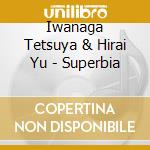 Iwanaga Tetsuya & Hirai Yu - Superbia cd