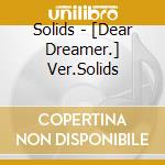 Solids - [Dear Dreamer.] Ver.Solids cd