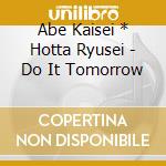 Abe Kaisei * Hotta Ryusei - Do It Tomorrow cd